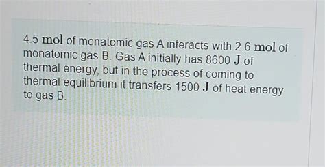 Solved 4.5 mol of monatomic gas A interacts with 2.6 mol of | Chegg.com