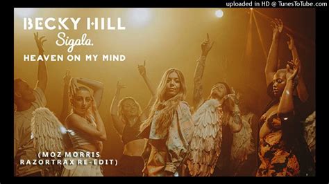 Becky Hill And Sigala Heaven On My Mind Moz Morris Razortrax Edit Youtube