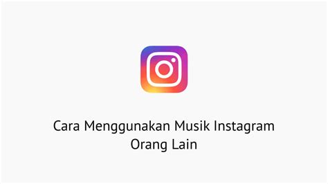 Cara Menggunakan Musik Instagram Orang Lain