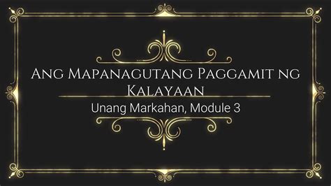 Esp Unang Markahan Modyul Ang Mapanagutang Paggamit Ng