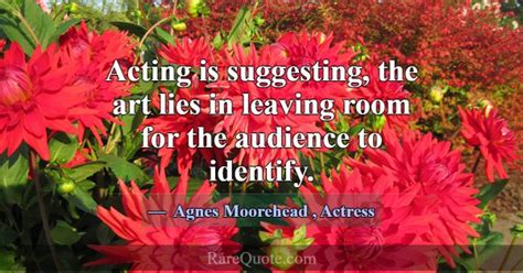 Agnes Moorehead Quotes Rarequote