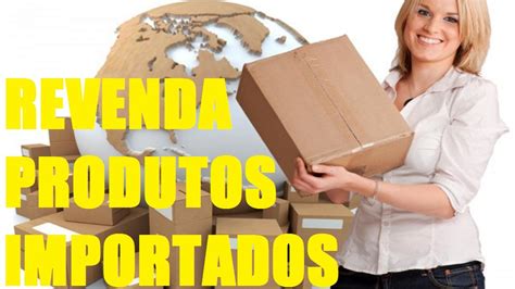 Produtos Para Revender Revenda Produtos Importados YouTube