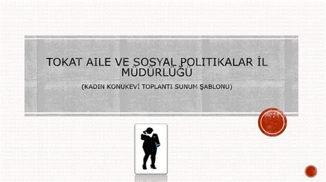 PPT TOKAT Aile ve sosyal politikalar İL MÜDÜRLÜĞÜ KADIN KONUKEVİ