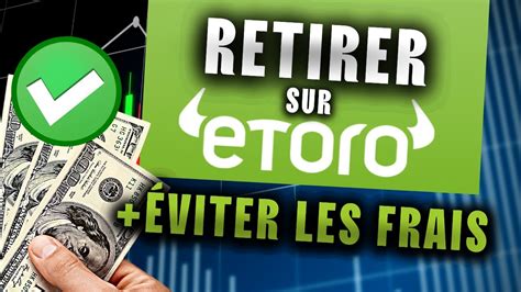 Comment Retirer Son Argent Sur Etoro Et Viter Les Frais Youtube