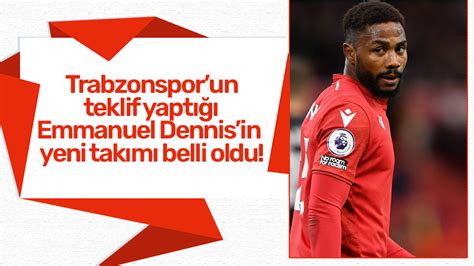 Trabzonsporun teklif yaptığı Emmanuel Dennisin yeni takımı belli oldu