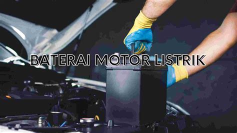 Baterai Motor Listrik Jenis Harga Dan Kapasitas