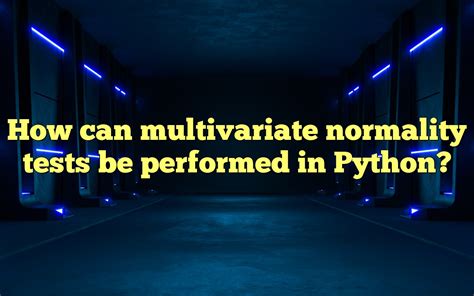 How Can Multivariate Normality Tests Be Performed In Python