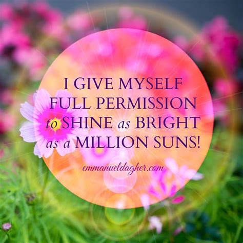 I Give Myself Permission To Shine Bright As A Million Suns