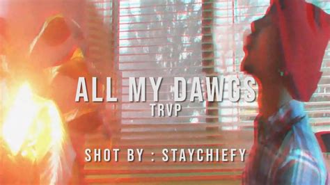 Trvp All My Dawgs Official Music Video Shot By Staychiefy