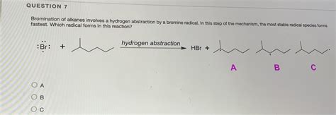 Solved QUESTION 7 Bromination of alkanes involves a hydrogen | Chegg.com