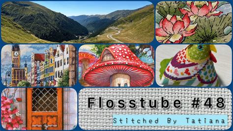 Flosstube 48 I M Back Finishes WIPs Life Update YouTube