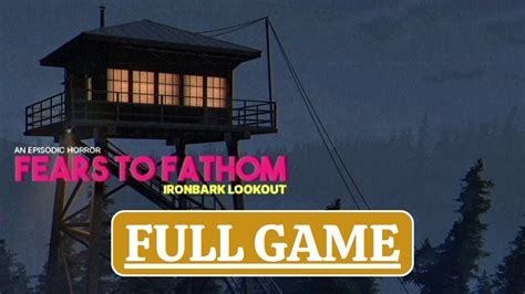 Fears To Fathom Ironbark Lookout Full Game Gameplay Walkthroughno