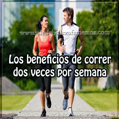 Los Beneficios De Correr Por Semana Salud Y Bienestar