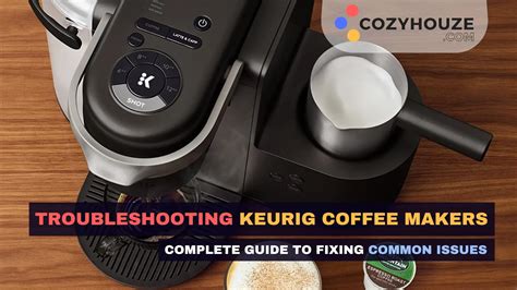 Troubleshooting Keurig Coffee Maker - Fixing Common Issues