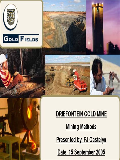 Driefontein Gold Mine Mining Methods Presented By: FJ Castelyn Date: 15 ...