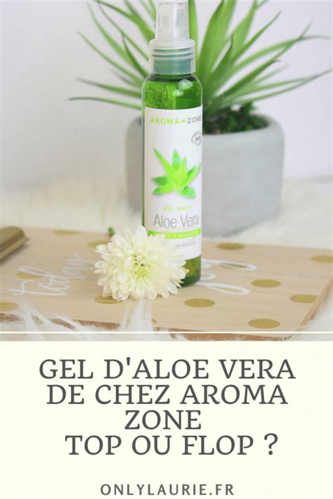 Le Gel D Aloe Vera De Chez Aroma Zone Top Ou Flop