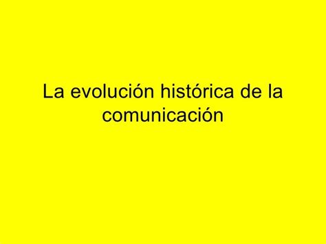 La Evolución Histórica De La Comunicación