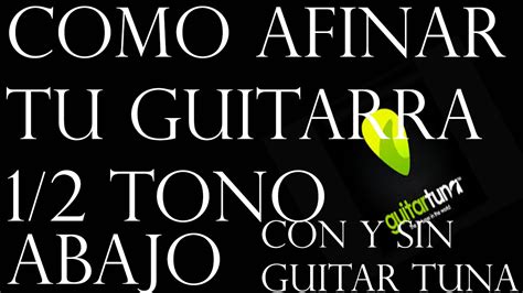 Como Afinar Tu Guitarra Medio Tono Abajo Con Y Sin GuitarTuna YouTube