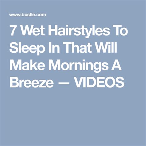 7 Wet Hairstyles To Sleep In That Will Make Mornings A Breeze — Videos Wet Hair Hair Styles