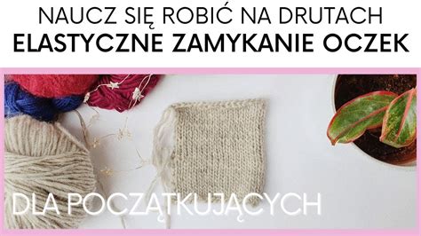 Jak Zamkn Elastycznie Oczka Elastyczne Zamykanie Oczek Bez Ig Y