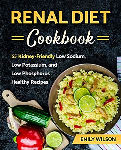 Renal Diet Cookbook 65 Kidney Friendly Low Sodium Low Potassium And