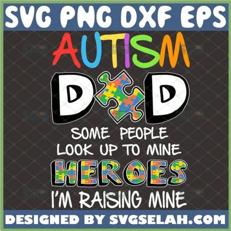 Autism Dad Some People Look Up To Heroes Im Raising Mine Svg Proud