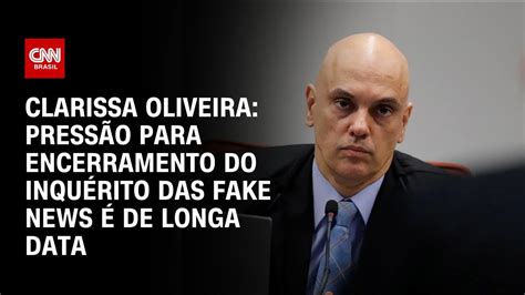 Clarissa Oliveira Pressão para encerramento do inquérito das fake news