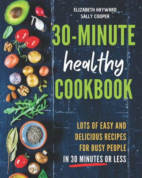 The 30 Minute Healthy Cookbook The New 90 Easy And Delicious Recipes In 30 Minutes Or Less To