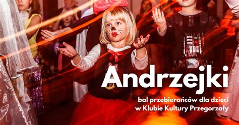 Andrzejkowy Bal Przebiera C W W Kk Przegorza Y Miastodzieci Pl