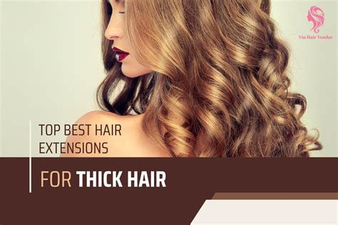 Top Best Hair Extensions For Thick Hair For Dynamic Beauty Vin Hair