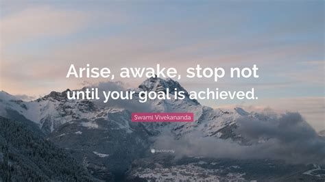 Swami Vivekananda Quote Arise Awake Stop Not Until Your Goal Is