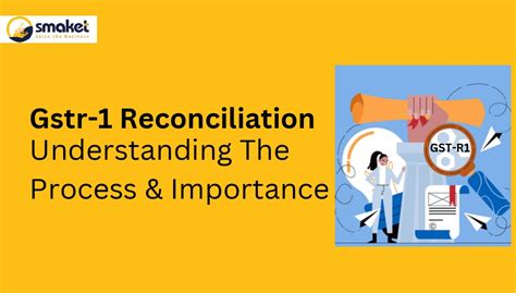 GSTR 1 Reconciliation Understanding The Process And Importance Smaket