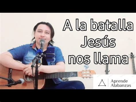 Cómo tocar A La Batalla Jesús Nos Llama Aprende Alabanzas YouTube