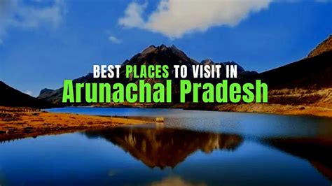 Best Places To Visit In Arunachal Pradesh