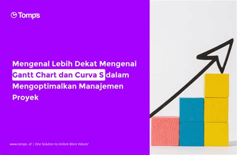 Gantt Chart Kurva S Pengertian Cara Pembuatan Peran Dan Manfaatnya