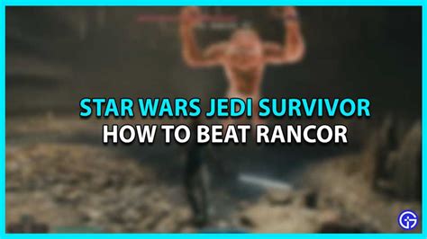 Star Wars Jedi Survivor Rancor Boss Fight Guide How To Beat