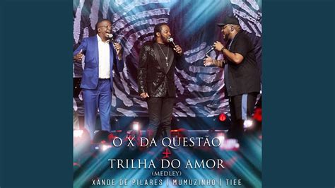 O X Da Questão Trilha Do Amor Ao Vivo Medley YouTube Music