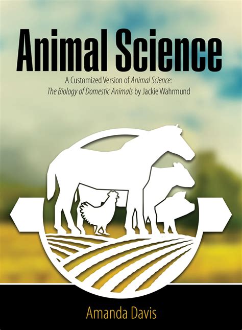 Animal Science: A Customized Version of Animal Science: The Biology of Domestic Animals by ...