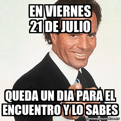 Meme Julio Iglesias En Viernes De Julio Queda Un Dia Para El