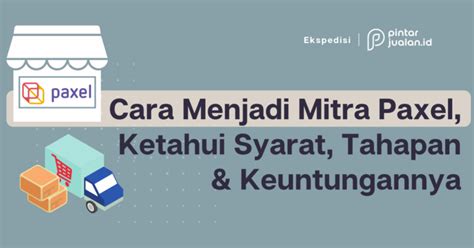 Cara Menjadi Mitra Paxel 2022 Ketahui Syarat Tahapan Keuntungannya