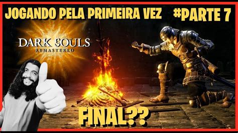 Dark Souls Jogando Pela Primeira Vez Quase No Final Corumba