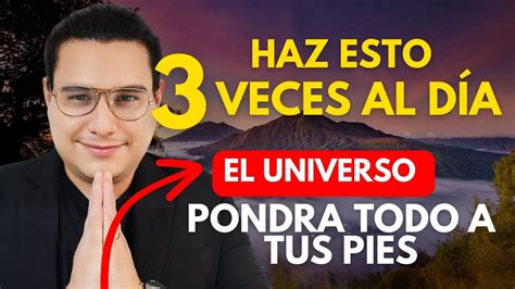 El Universo Pondrá Todo a tus Pies AL HACER ESTO 3 VECES AL DÍA Por