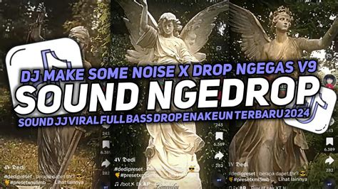 Dj Make Some Noise X Drop Ngegas V Sound Jj Viral Full Bass Drop