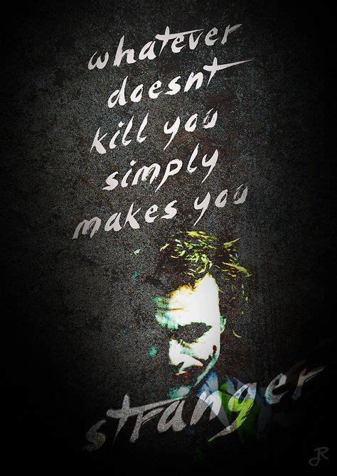 “i Believe That Whatever Doesnt Kill You Simply Makes You… Stranger