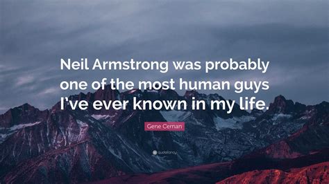 Gene Cernan Quote Neil Armstrong Was Probably One Of The Most Human