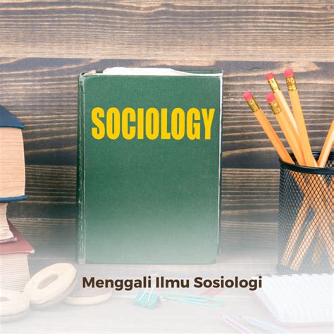 Ilmu Sosiologi Memahami Dinamika Masyarakat Manusia DUNIA PENDIDIK