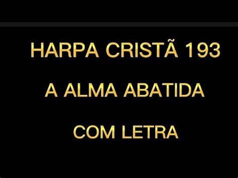 HARPA CRISTÃ 193 A ALMA ABATIDA LETRA YouTube