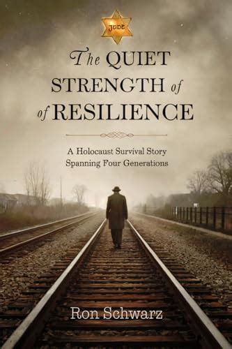 THE QUIET STRENGTH OF RESILIENCE: A Holocaust Survival Story Spanning ...