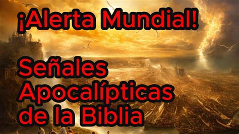 Alerta Mundial Señales Apocalípticas de la Biblia Cómo Prepararnos