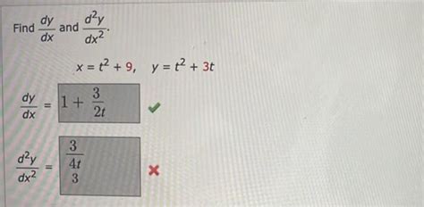 Solved Find Dxdy And Dx2d2y X T2 9 Y T2 3tdxdy 1 2t3